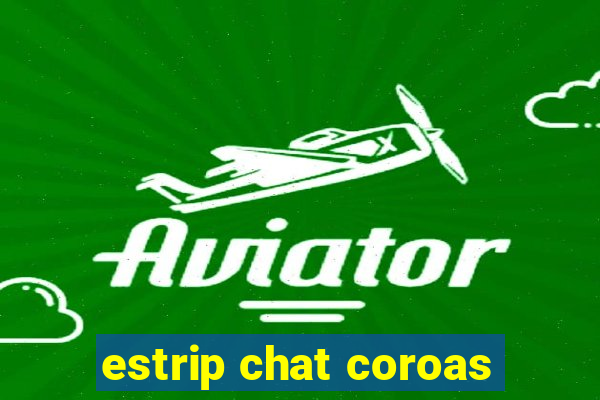 estrip chat coroas